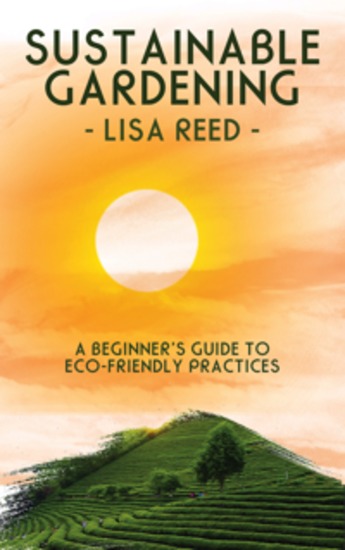 Sustainable Gardening - A Beginner’s Guide to Eco-Friendly Practices - cover