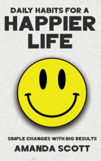 Daily Habits for a Happier Life - Simple Changes with Big Results - cover