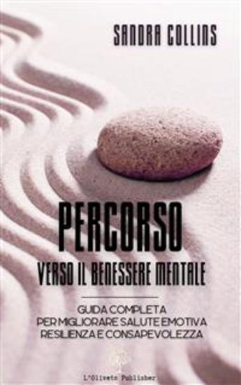 Percorso verso il benessere mentale - Guida completa per migliorare salute emotiva resilienza e consapevolezza - cover
