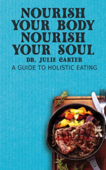Nourish Your Body Nourish Your Soul - A Guide to Holistic Eating - cover