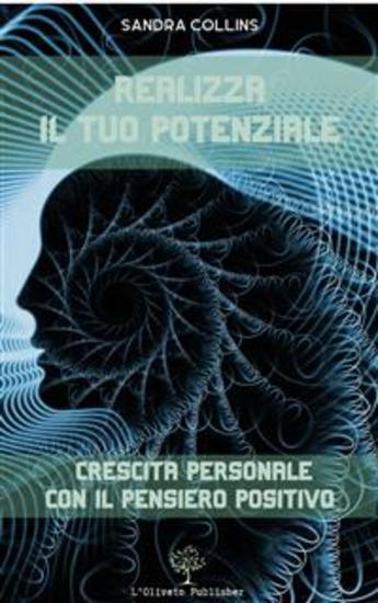 Realizza il tuo potenziale - Crescita personale con il pensiero positivo - cover