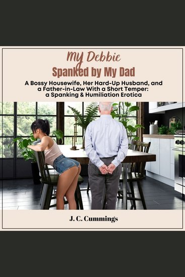 My Debbie--Spanked by My Dad: A Bossy Housewife Her Hard-Up Husband and a Father-in-Law With a Short Temper - A Spanking & Humiliation Erotica - cover