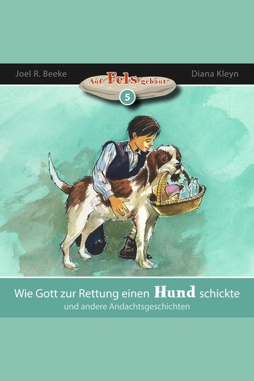 Wie Gott zur Rettung einen Hund schickte und andere Andachtsgeschichten - Auf Fels gebaut - Band 5 - cover