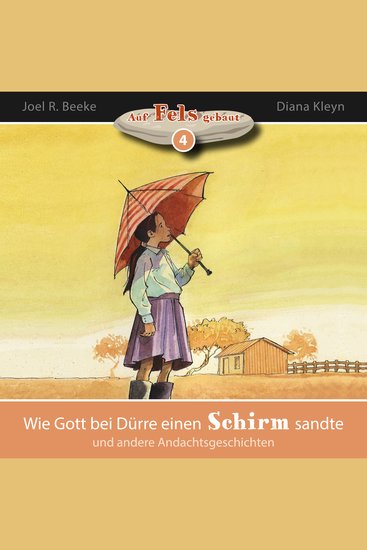 Wie Gott bei Dürre einen Schirm sandte und andere Andachtsgeschichten - Auf Fels gebaut - Band 4 - cover