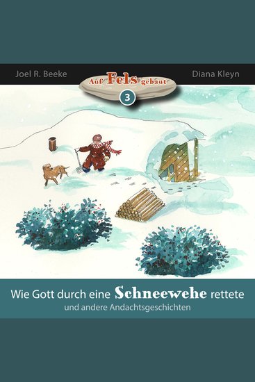 Wie Gott durch eine Schneewehe rettete und andere Andachtsgeschichten - Auf Fels gebaut - Band 3 - cover