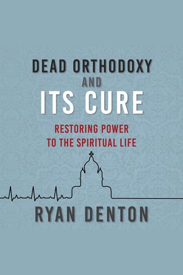 Dead Orthodoxy and Its Cure - Restoring Power to the Spiritual Life - cover