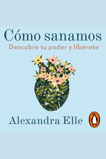 Cómo sanamos - Descubre tu poder y libérate - cover