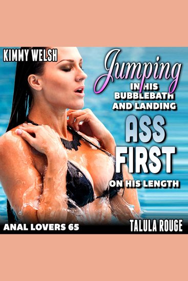 Jumping In His Bubble-Bath And Landing Ass-First On His Length : Anal Lovers 65 (First Time Virgin Anal Sex Age Gap Brat Erotica) - cover