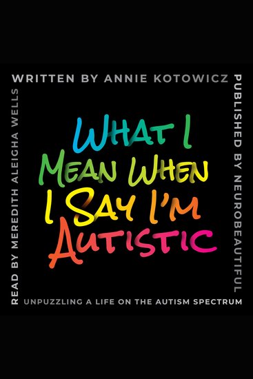 What I Mean When I Say I'm Autistic - Unpuzzling a Life on the Autism Spectrum - cover