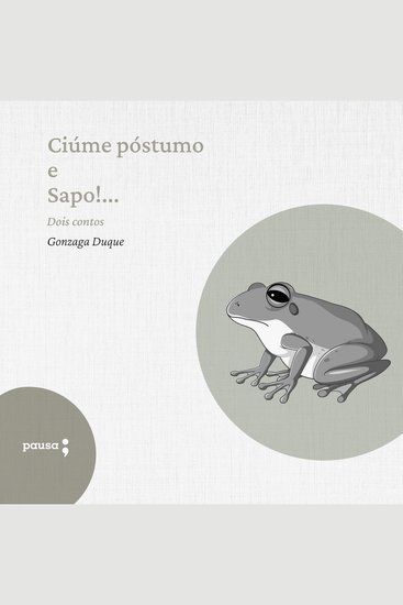 Ciúme póstumo e Sapo! - dois contos - cover