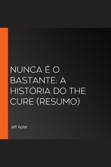 Nunca é o bastante: A história do The Cure (resumo) - cover