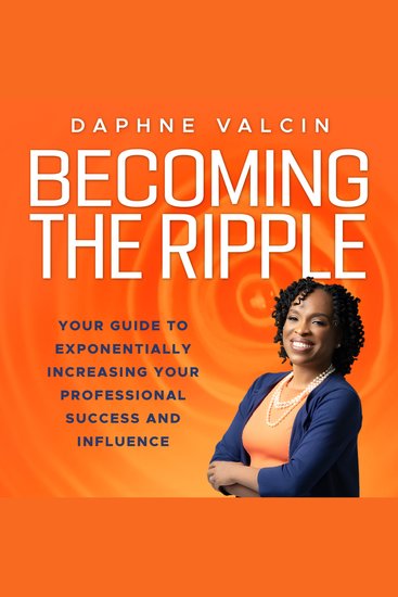 Becoming the Ripple - Your Guide To Exponentially Increasing Your Professional Success and Influence - cover