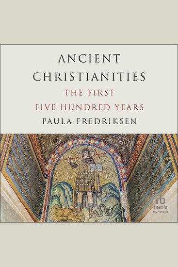 Ancient Christianities - The First Five Hundred Years - cover
