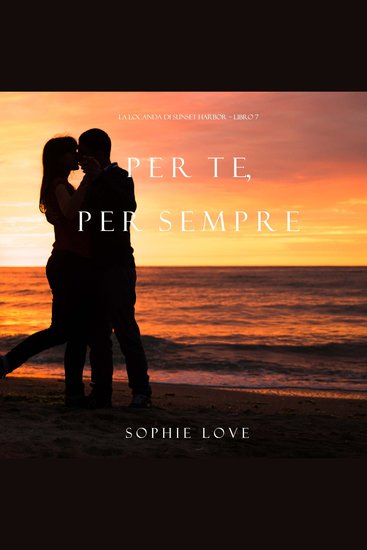 Per Te per Sempre (La Locanda di Sunset Harbor – Libro 7) - Narrato digitalmente con voce sintetizzata - cover