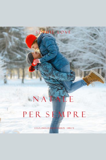Natale per Sempre (La Locanda di Sunset Harbor – Libro 8) - Narrato digitalmente con voce sintetizzata - cover