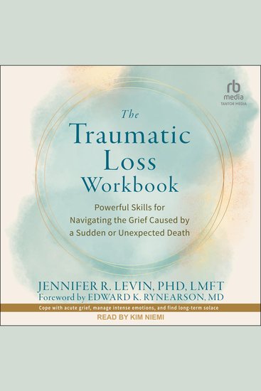 The Traumatic Loss Workbook - Powerful Skills for Navigating the Grief Caused by a Sudden or Unexpected Death - cover