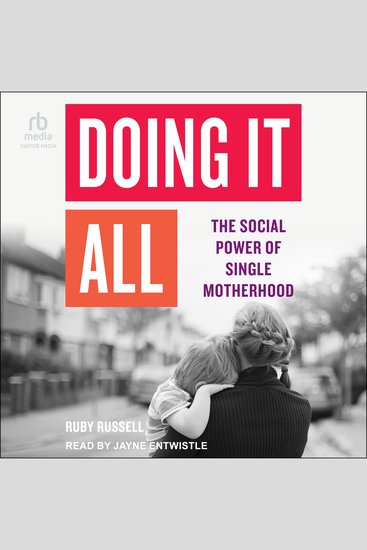 Doing It All - The Social Power of Single Motherhood - cover