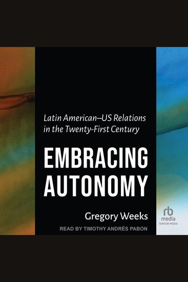 Embracing Autonomy - Latin American–US Relations in the Twenty-First Century - cover