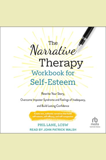 The Narrative Therapy Workbook for Self-Esteem - Rewrite Your Story Overcome Imposter Syndrome and Feelings of Inadequacy and Build Lasting Confidence - cover
