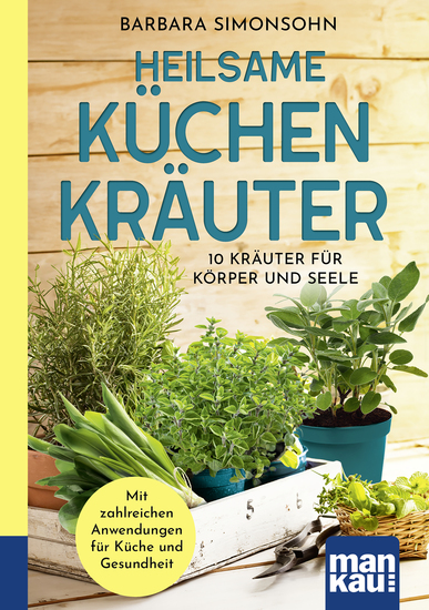 Heilsame Küchenkräuter - 10 Kräuter für Körper und Seele Mit zahlreichen Anwendungen für Gesundheit und Küche Kompakt-Ratgeber - cover