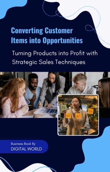 Converting Customer Items into Opportunities - Turning Products into Profit with Strategic Sales Techniques - cover