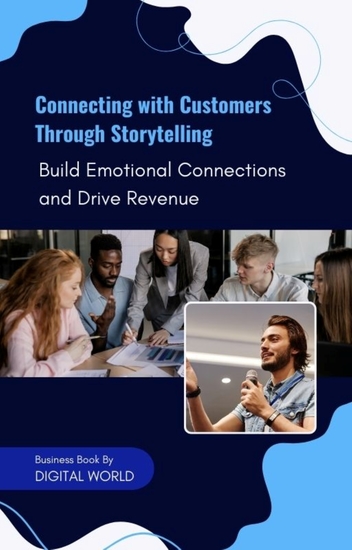 Connecting with Customers Through Storytelling - Build Emotional Connections and Drive Revenue - cover