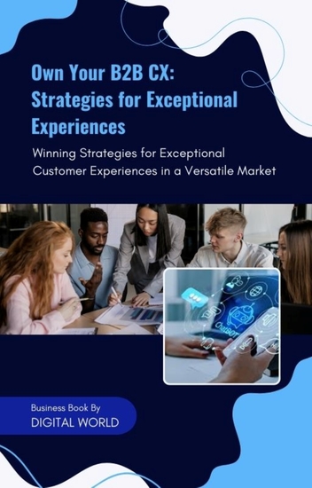 Own Your B2B CX - Strategies for Exceptional Experiences - Winning Strategies for Exceptional Customer Experiences in a Versatile Market - cover