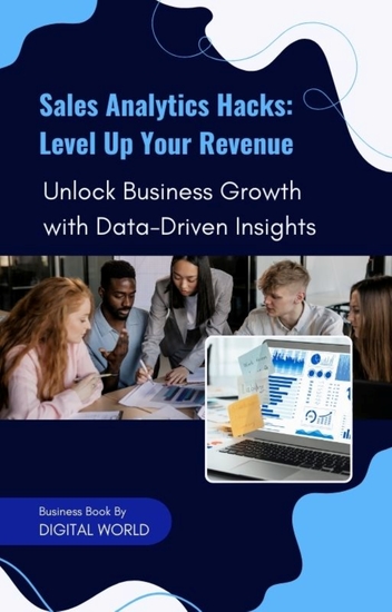 Sales Analytics Hacks - Level Up Your Revenue - Unlock Business Growth with Data-Driven Insights - cover