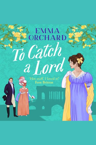 To Catch a Lord - A steamy love triangle fake dating regency romance from Emma Orchard - cover