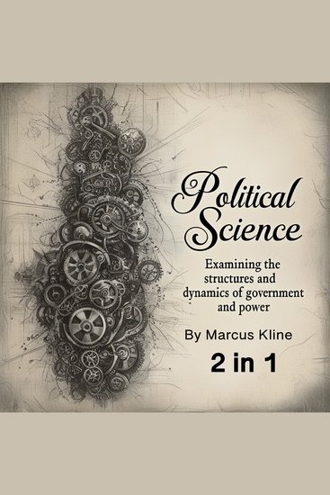 Political Science - Examining the Structures and Dynamics of Government and Power (2 in 1) - cover