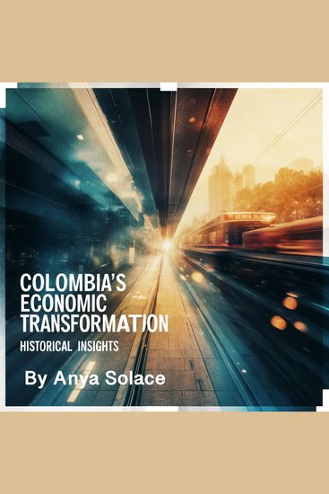 Colombia's Economic Transformation - Historical Insights - cover