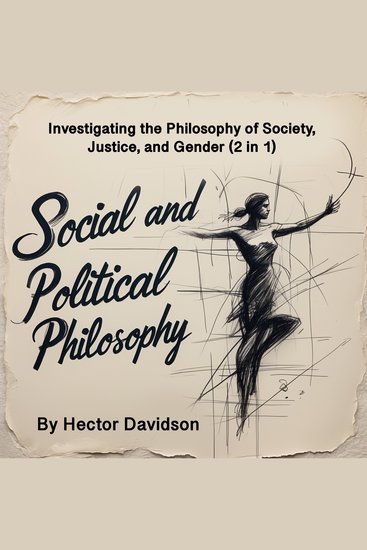 Social and Political Philosophy - Investigating the Philosophy of Society Justice and Gender (2 in 1) - cover