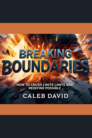 Breaking Boundaries - How to Crush Limits and Redefine Possible - cover
