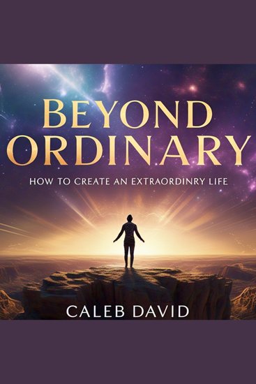 Beyond Ordinary - How to Create an Extraordinary Life - cover