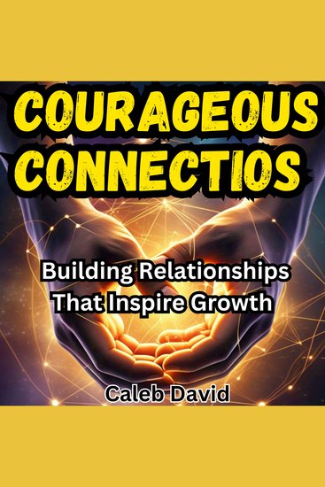 Courageous Connections - Building Relationships That Inspire Growth - cover