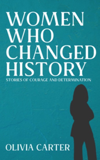 Women Who Changed History - Stories of Courage and Determination - cover