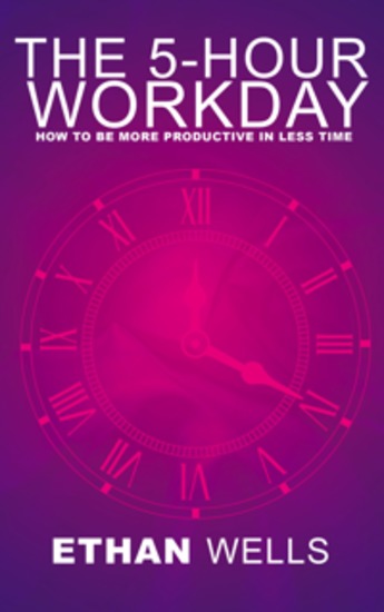 The 5-Hour Workday - How to Be More Productive in Less Time - cover