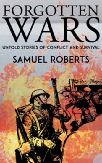 Forgotten Wars - Untold Stories of Conflict and Survival - cover