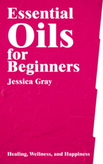 Essential Oils for Beginners - Healing Wellness and Happiness - cover