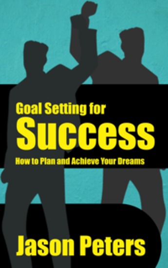 Goal Setting for Success - How to Plan and Achieve Your Dreams - cover
