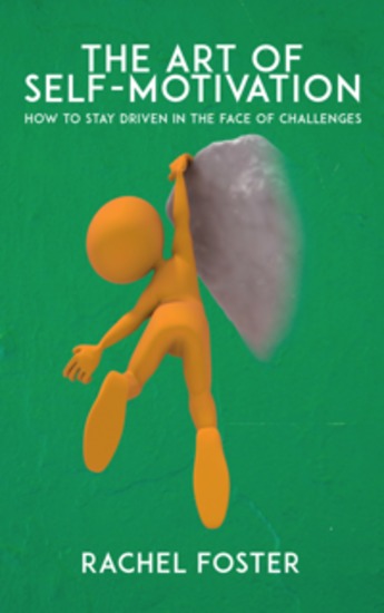 The Art of Self-Motivation - How to Stay Driven in the Face of Challenges - cover