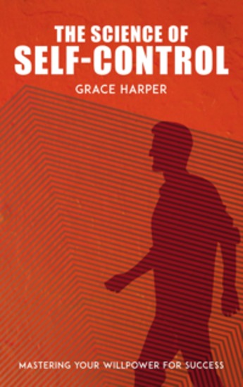 The Science of Self-Control - Mastering Your Willpower for Success - cover