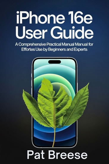 iPhone 16e User Guide - A Comprehensive Practical Manual for Effortless Use by Beginners and Experts - cover