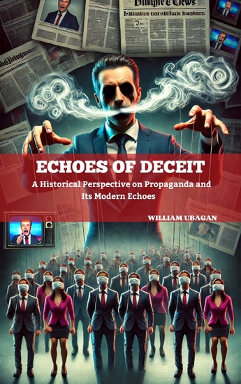 Echoes of Deceit - A Historical Perspective on Propaganda and Its Modern Echoes - cover