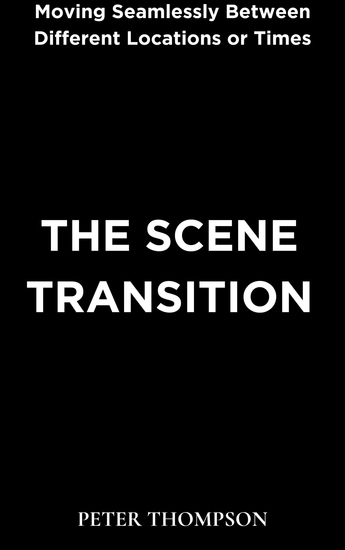 The Scene Transition - Moving Seamlessly Between Different Locations or Times - cover