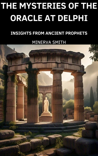 The Mysteries of the Oracle at Delphi - Insights from Ancient Prophets - cover