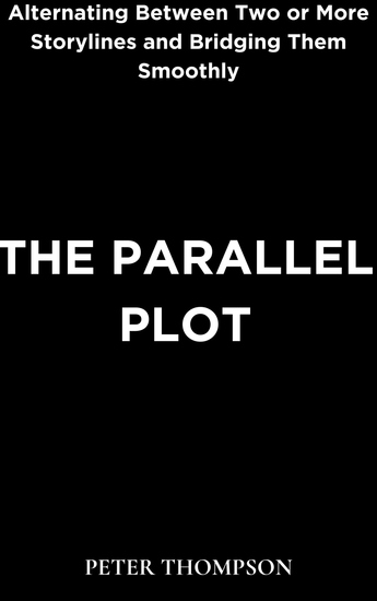 The Parallel Plot - Alternating Between Two or More Storylines and Bridging Them Smoothly - cover