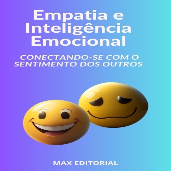 Empatia e Inteligência Emocional Conectando-se com o Sentimento dos Outros - cover