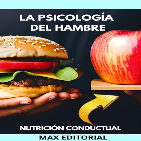 La Psicología Del Hambre - Cómo nuestras emociones afectan nuestros hábitos alimentarios - cover