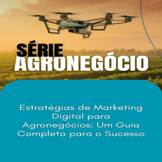 Estratégias de Marketing Digital para Agronegócios_ Um Guia Completo para o Sucesso - cover